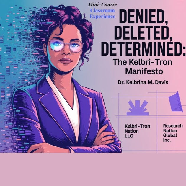 Denied, Deleted, Determined: The Kelbri-Tron Manifesto | Mini-Course | In-Person