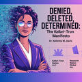 Denied, Deleted, Determined: The Kelbri-Tron Manifesto | eBook