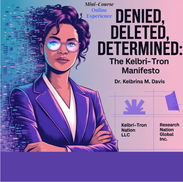Denied, Deleted, Determined: The Kelbri-Tron Manifesto | Mini-Course | Online